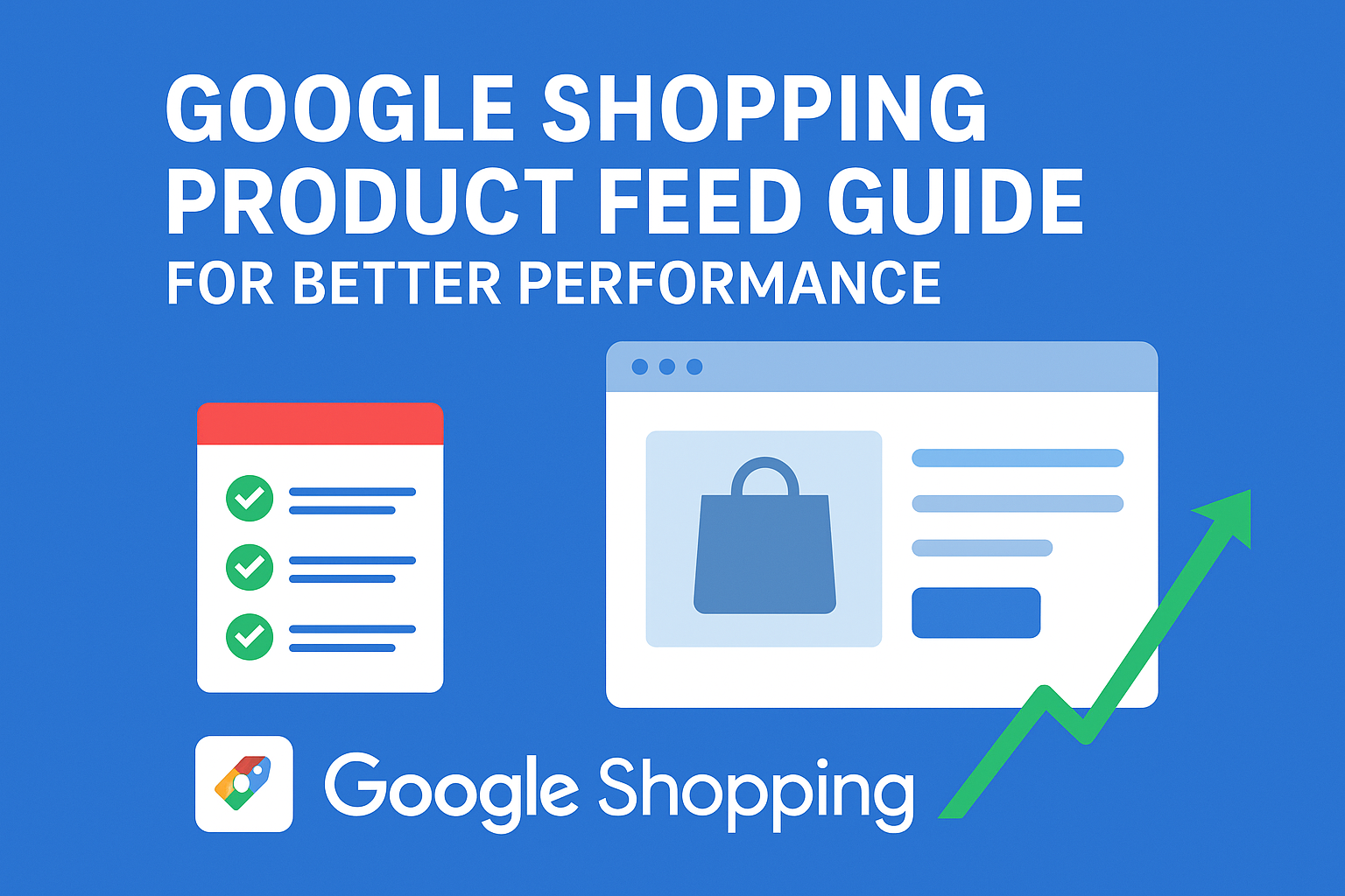 Google Shopping Product Feed Guide for Better Performance